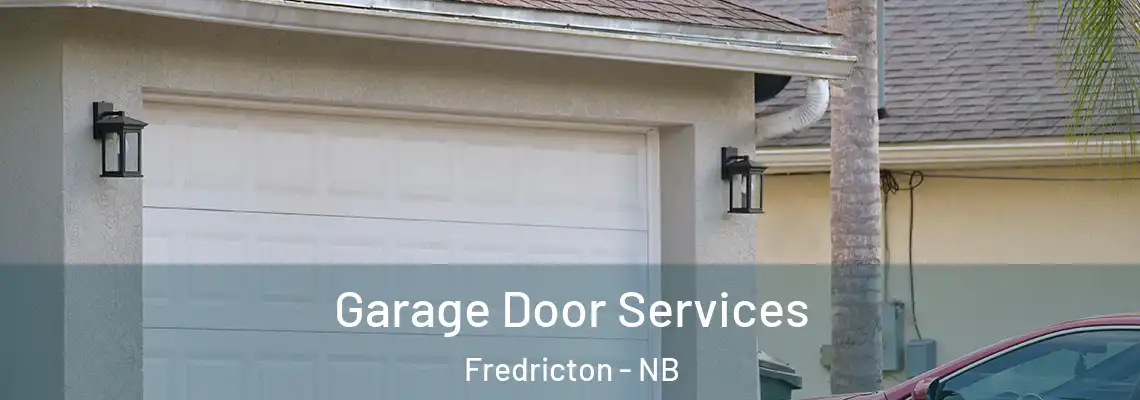 Garage Door Services Fredricton - NB